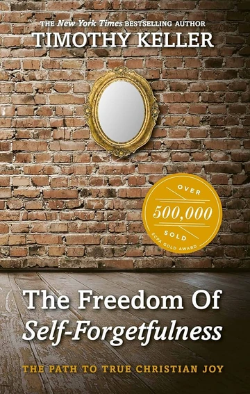 The Freedom of Self-Forgetfulness by Timothy Keller
